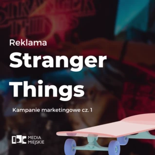 Reklama Stranger Things- kampania marketingowa