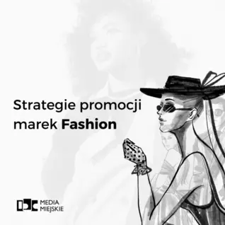 Strategię promocji marek modowych, marketing branży fashion