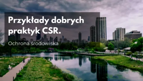 Przykłady dobrych praktyk CSR. Ochrona środowiska